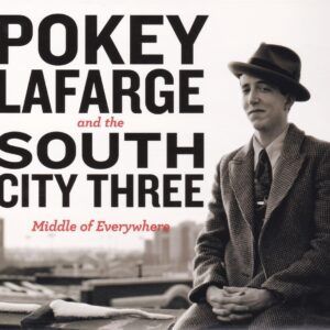 Middle Of Everywhere - Pokey Lafarge & The South City Three