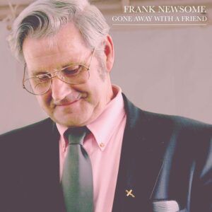 Gone Away With A Friend - Frank Newsome