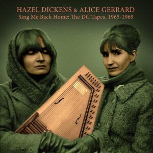 Sing Me Back Home: The DC Tapes 1965-1969 - Hazel Dickens & Alice Gerrard