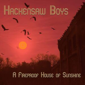 A Fireproof House Of Sunshine (10" Vinyl) - Hackensaw Boys
