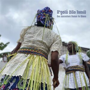Our Ancestors Swam To Shore - N'Gola (Sao Tome)
