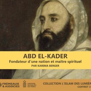 Abd El-Kader: Fondateur D'Une Nation Et Maître Spirituel - Karima Berger