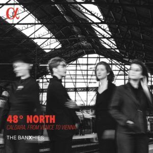 48° North. Caldara, From Venice To Vienna - The Banxhies