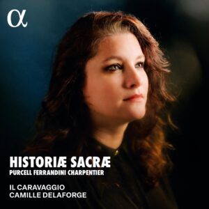 Historiae Sacrae (Purcell, Ferrandini, Charpentier) - Il Caravaggio, Camille Delaforge