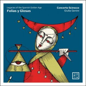 Folias Y Glosas: Legacies Of The Spanish Golden Age - Concerto Scirocco