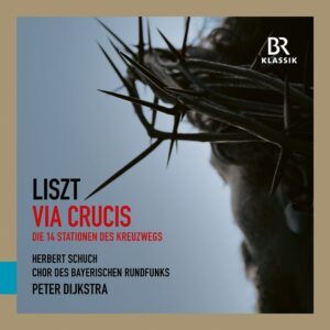 Liszt: Via Crucis & Cornelius: Requiem - Chor des Bayerischen Rundfunks