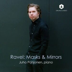 Ravel: Masks & Mirrors - Juho Pohjonen