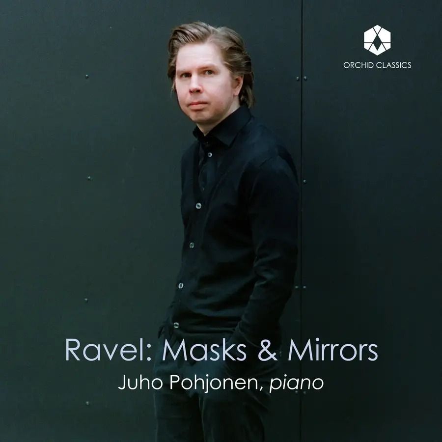 Ravel: Masks & Mirrors - Juho Pohjonen