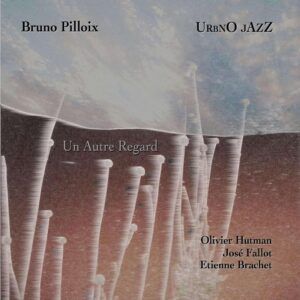 Un Autre Regard - Bruno Pilloix
