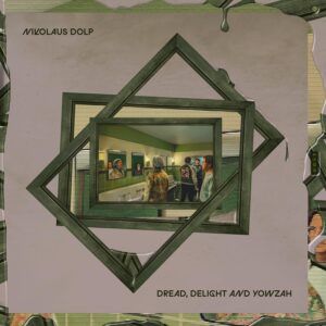 Dread, Delight And Yowzah - Nikolaus Dolp