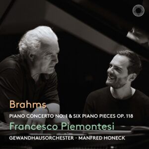 Brahms: Piano Concerto No. 1 & Six Piano Pieces Op. 118 - Francesco Piemontesi