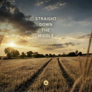 Straight Down The Middle - Remy Labbé Quintet