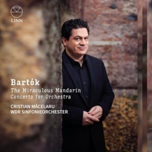 Bela Bartok: The Miraculous Mandarin & Concerto For Orchestra - Cristian Macelaru