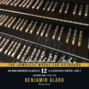 Bach: The Complete Works For Keyboard, Vol. 12 (The Well-Tempered Clavier, Book II - Chaconnes BWV 1178 & 1179) - Benjamin Alard