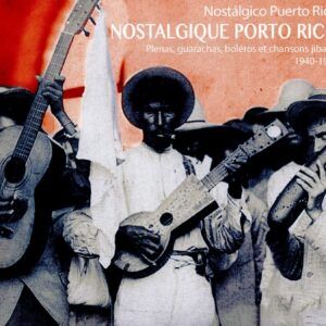 Nostalgique Porto Rico: Plenas, Guarachas, Boleros et Chansons Jibaras 1940-1960