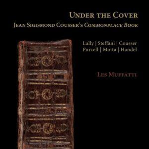 Under The Cover: Jean-Sigismond Cousser's Commonplace Book - Les Muffatti