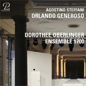 Agostino Steffani: Orlando Generoso - Ensemble 1700 & Dorothee Oberlinger