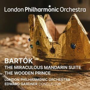 Bartók: The Miraculous Mandarin Suite & The Wooden Prince - Edward Gardner