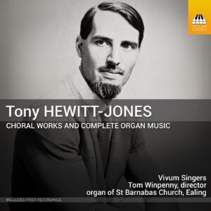 Tony Hewitt-Jones: Choral Works And Complete Organ Music - Vivum Singers