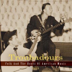 Troubadours 3: Folk And The Roots Of American Music (English)