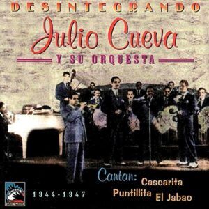 Desintegrando '44-'47 - Julio Cueva Y Su Orquesta