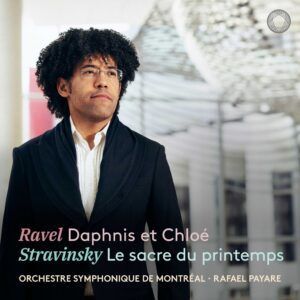 Ravel: Daphnis Et Chloé & Stravinsky: Le Sacre Du Printemps - Rafael Payare