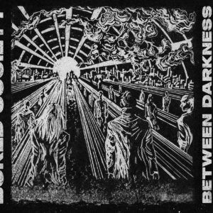 Between Darkness And Light - Bored Society