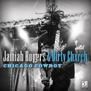 Chicago Cowboy - Jamiah Rogers & Dirty Chxrch