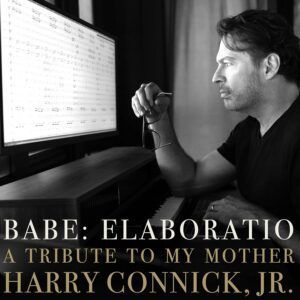 Harry Connick Jr.: Babe: Elaboratio, A Tribute To My Mother - Harry Connick Jr.