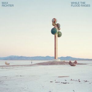 While The Flood Rages - Max Richter