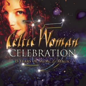 Celebration: 15 Years Of Music & Magic - Celtic Woman