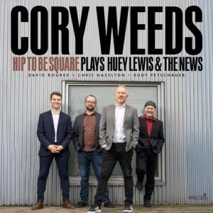 Hip To Be Square - Cory Weeds Plays Huey Lewis & The News