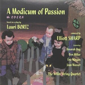 Elliott Sharp: A Modicum Of Passion (The Opera) - Yellin String Quartet