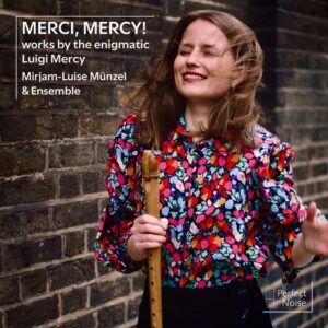 Merci. Mercy: Works by the enigmatic Luigi Mercy - Mirjam-Luise Münzel & Ensemble