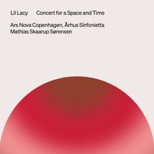 Lil Lacy: Concert For A Space And Time - Ars Nova Copenhagen