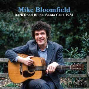 Dark Road Blues: Santa Cruz 1981 - Mike Bloomfield