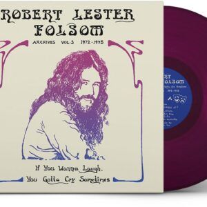 If You Wanna Laugh, You Gotta Cry Sometimes: Archives Vol.3 1972-1975 (Vinyl) - Robert Lester Folsom