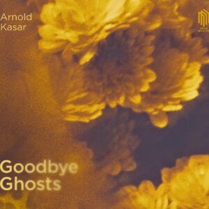 Goodbye Ghosts - Arnold Kasar