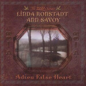 Adieu False Heart - Ann Savoy & Linda Ronstadt