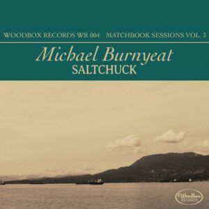 Saltchuck: Matchbook Sessions Vol. 3 - Michael Burnyeat