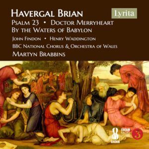 Havergal Brian: Psalm 23, By The Waters Of Babylon & Doctor Merryheart - Martyn Brabbins