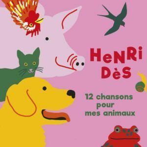 12 Chansons Pour Mes Animaux - Henri Dès