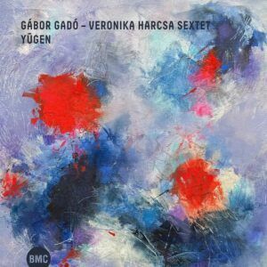 Yugen - Gabor Gado - Veronika Harcsa Sextet