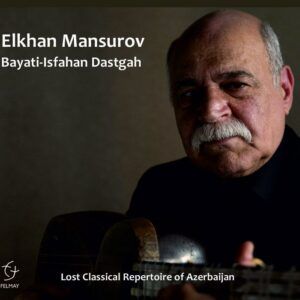 Bayati-Isfahan Dastgah (Lost Classical Repertoire Of Azerbaijan) - Elkhan Mansurov