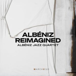 Albeniz Reimagined (Live At The Fundacion Juan March) - Albéniz Jazz Quartet